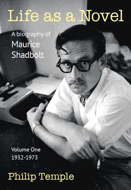 Life as a Novel Volume One - Phillp Temple, a biography of Maurice Shadbolt